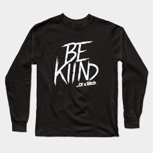 Funny Saying be kind of a bitch Long Sleeve T-Shirt